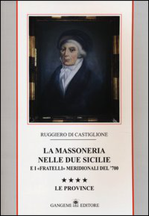 La massoneria nelle due Sicilie e i «fratelli» meridionali del '700 - Vol. 4 - Librerie.coop La massoneria nelle due Sicilie e i «fratelli» meridionali del '700 - Vol. 4 - Librerie.coop