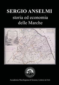Sergio Anselmi. Storia ed economia delle Marche. Atti del Convegno (Ancona, 23 maggio 2024) - Librerie.coop