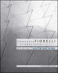 Emanuela Fiorelli. L'orizzonte degli eventi. Catalogo della mostra (Annamarra, 2 aprile-24 maggio 2014) - Librerie.coop Emanuela Fiorelli. L'orizzonte degli eventi. Catalogo della mostra (Annamarra, 2 aprile-24 maggio 2014) - Librerie.coop