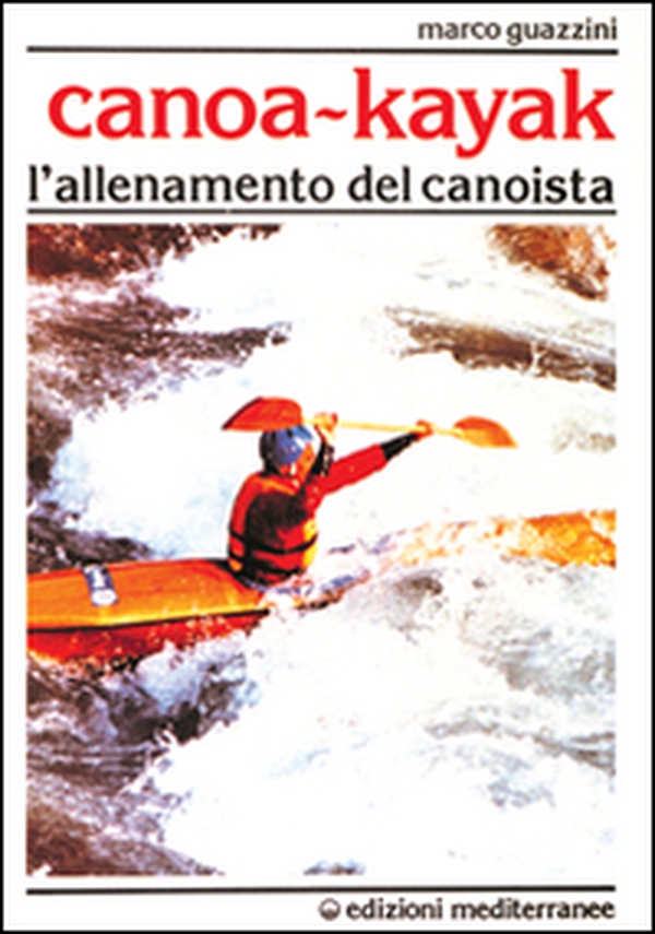 Canoa-kajak. L'allenamento del canoista - Librerie.coop Canoa-kajak. L'allenamento del canoista - Librerie.coop