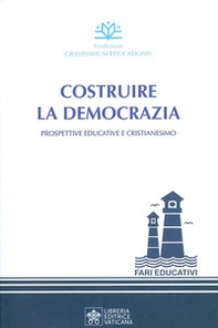Costruire la democrazia. Prospettive educative e cristianesimo - Librerie.coop