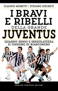 I bravi e ribelli della grande Juventus - Librerie.coop I bravi e ribelli della grande Juventus - Librerie.coop