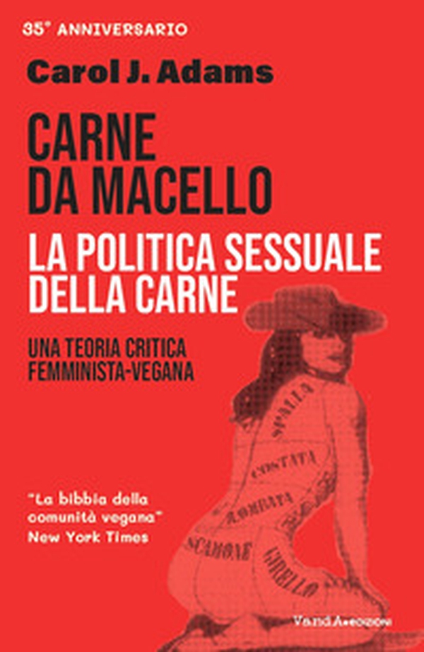 Carne da macello. La politica sessuale della carne. Una teoria critica femminista vegetariana - Librerie.coop Carne da macello. La politica sessuale della carne. Una teoria critica femminista vegetariana - Librerie.coop