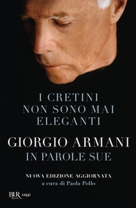 I cretini non sono mai eleganti. Giorgio Armani in parole sue - Librerie.coop