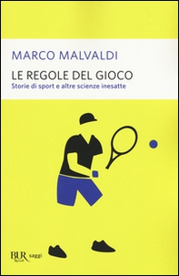 Le regole del gioco. Storie di sport e altre scienze inesatte - Librerie.coop