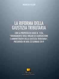 La riforma della giustizia tributaria. Con la proposta di legge n. 1526, «Ordinamento degli organi di giurisdizione e amministrativi della giustizia tributaria», presentata in data 23 gennaio 2019 - Librerie.coop La riforma della giustizia tributaria. Con la proposta di legge n. 1526, «Ordinamento degli organi di giurisdizione e amministrativi della giustizia tributaria», presentata in data 23 gennaio 2019 - Librerie.coop