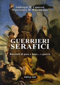 Guerrieri serafici. Racconti di pace e bene... e guerra - Librerie.coop Guerrieri serafici. Racconti di pace e bene... e guerra - Librerie.coop
