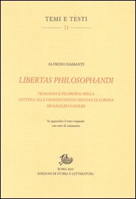 Libertas philosophandi. Teologia e filosofia nella Lettera alla Granduchessa Cristina di Lorena di Galileo Galilei - Librerie.coop