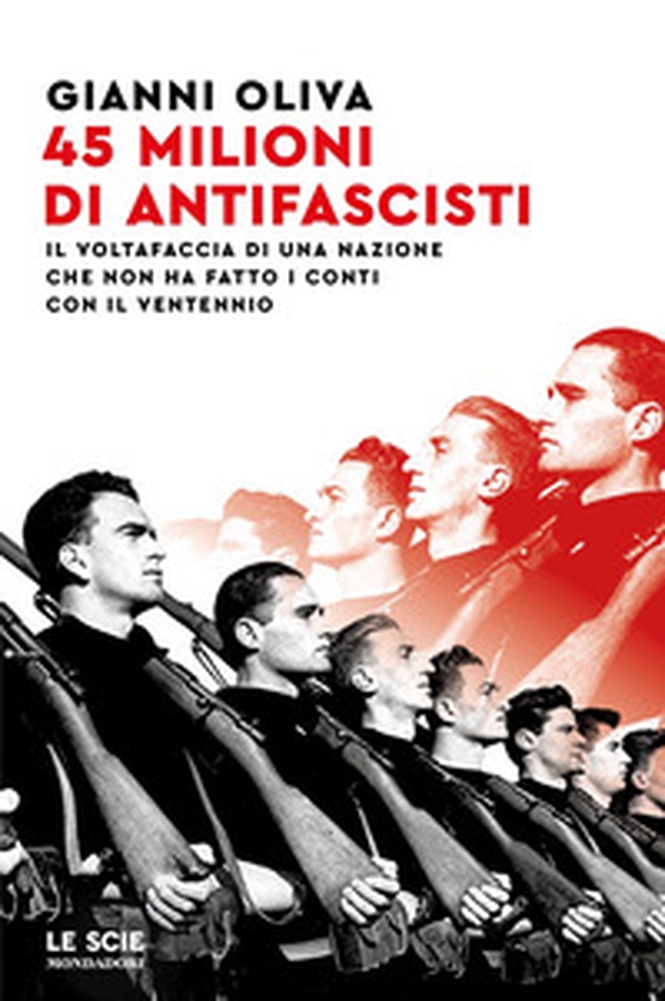 45 milioni di antifascisti. Il voltafaccia di una nazione che non ha fatto i conti con il Ventennio - Librerie.coop 45 milioni di antifascisti. Il voltafaccia di una nazione che non ha fatto i conti con il Ventennio - Librerie.coop