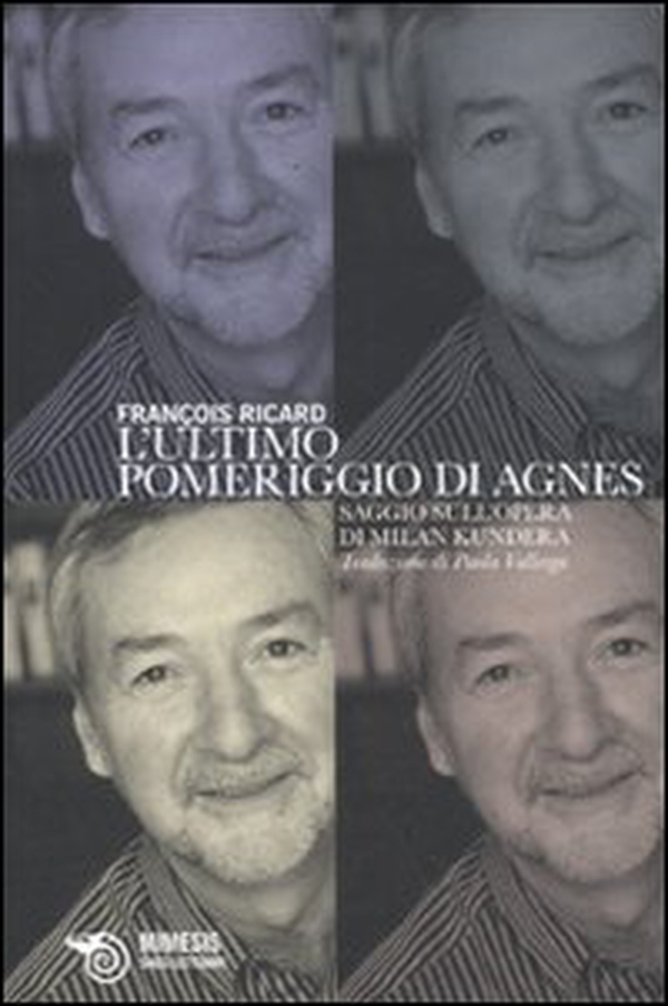 L'ultimo pomeriggio di Agnes. Saggio sull'opera di Milan Kundera - Librerie.coop