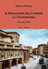Il Brigadiere del Carmine e l'astronomo. Brescia 1925 - Librerie.coop