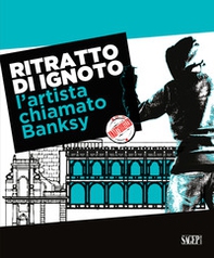 Ritratto di ignoto. L'artista chiamato Banksy. Catalogo della mostra (Palermo, 7 ottobre 2020-17 gennaio 2021). Ediz. italiana e inglese - Librerie.coop