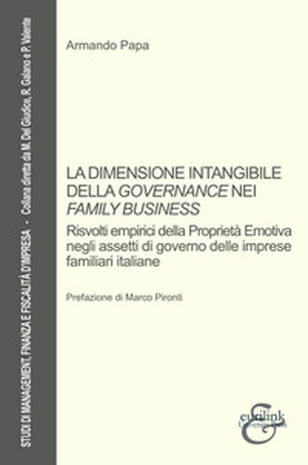 La dimensione intangibile della governance nei «family business». Risvolti empirici della proprietà emotiva negli assetti di governo delle imprese familiari italiane - Librerie.coop La dimensione intangibile della governance nei «family business». Risvolti empirici della proprietà emotiva negli assetti di governo delle imprese familiari italiane - Librerie.coop