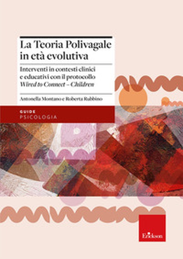 La teoria polivagale in età evolutiva. Interventi in contesti clinici e educativi con il protocollo Wired to Connect - Children - Librerie.coop