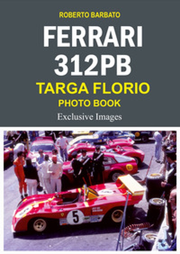 Ferrari 312 pb. Targa Florio photo book. Exclusive images - Librerie.coop Ferrari 312 pb. Targa Florio photo book. Exclusive images - Librerie.coop