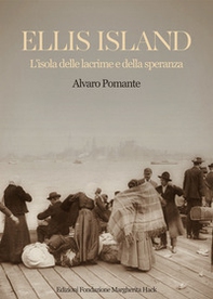 Ellis Island. L'isola delle lacrime e della speranza - Librerie.coop Ellis Island. L'isola delle lacrime e della speranza - Librerie.coop