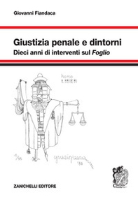 Giustizia penale e dintorni. Dieci anni di interventi sul «Foglio» - Librerie.coop Giustizia penale e dintorni. Dieci anni di interventi sul «Foglio» - Librerie.coop