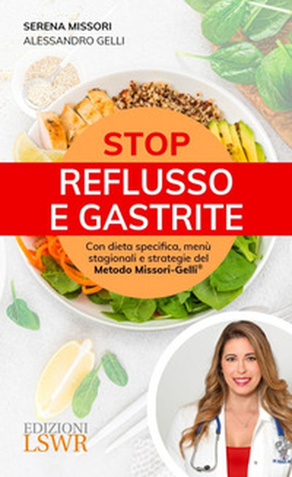 Stop reflusso e gastrite. Con dieta specifica, menù stagionali e strategie del Metodo Missori-Gelli® - Librerie.coop Stop reflusso e gastrite. Con dieta specifica, menù stagionali e strategie del Metodo Missori-Gelli® - Librerie.coop