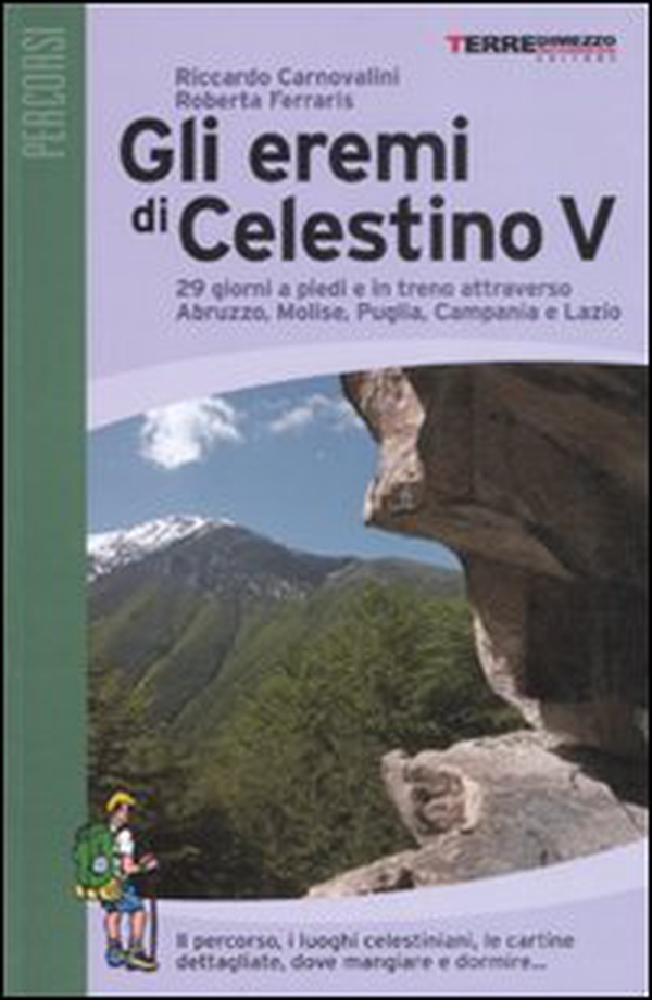 Gli eremi di Celestino V. 29 giorni a piedi e in treno attraverso Abruzzo, Molise, Puglia, Campania e Lazio - Librerie.coop Gli eremi di Celestino V. 29 giorni a piedi e in treno attraverso Abruzzo, Molise, Puglia, Campania e Lazio - Librerie.coop