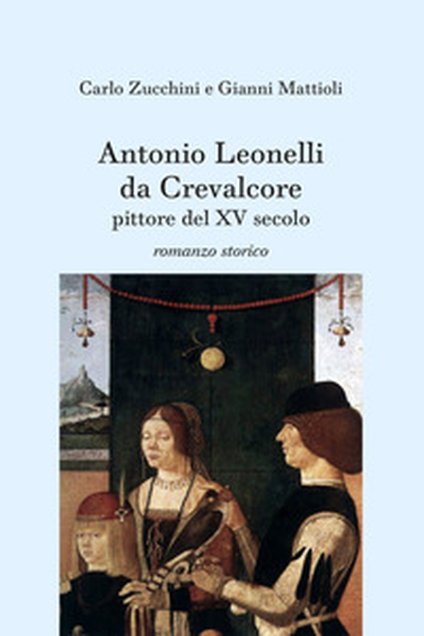Antonio Leonelli da Crevalcore, pittore del XV secolo - Librerie.coop Antonio Leonelli da Crevalcore, pittore del XV secolo - Librerie.coop