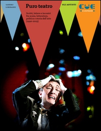 Puro teatro. Scritti, lettere e incontri fra scena, letteratura, politica e storia dell'arte (1990-2015) - Librerie.coop Puro teatro. Scritti, lettere e incontri fra scena, letteratura, politica e storia dell'arte (1990-2015) - Librerie.coop