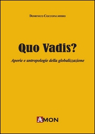 Quo vadis? Aporie e antropologie della globalizzazione - Librerie.coop