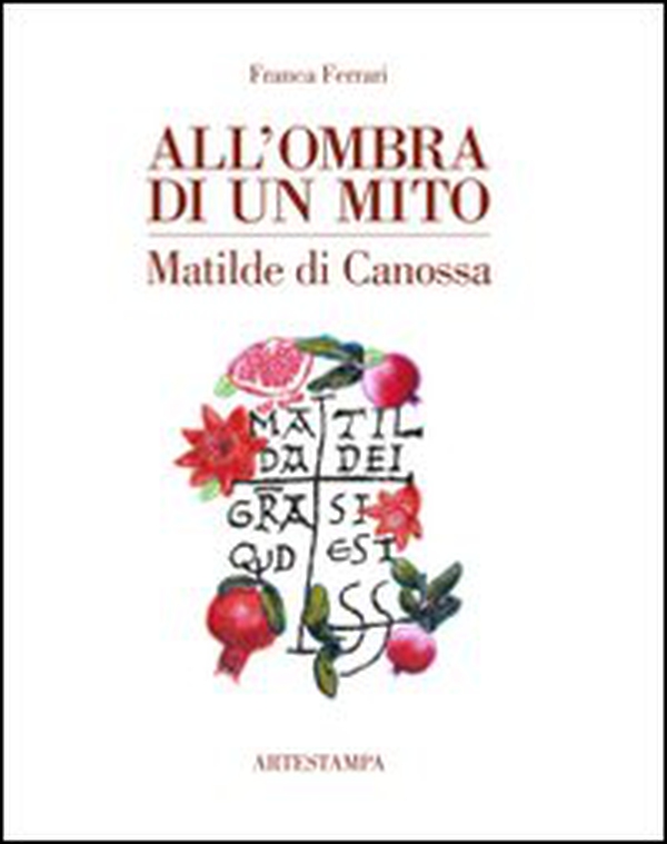 All'ombra di un mito. Matilde di Canossa - Librerie.coop All'ombra di un mito. Matilde di Canossa - Librerie.coop