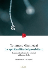 La spiritualità del presbitero. Commento alle omelie crismali di Tonino Bello - Librerie.coop