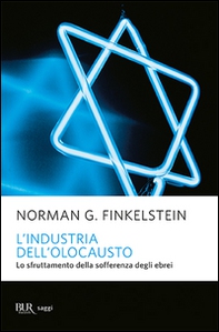 L'industria dell'Olocausto. Lo sfruttamento della sofferenza degli ebrei - Librerie.coop