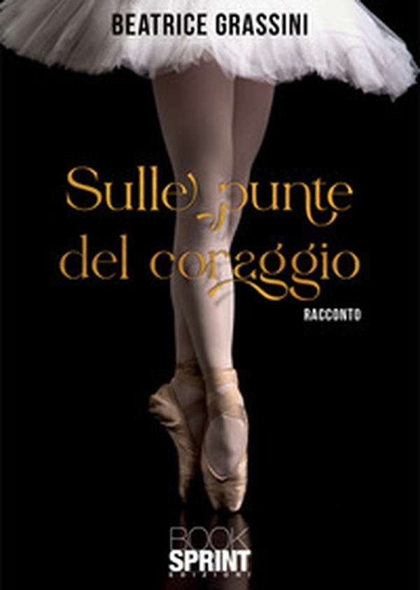 Sulle punte del coraggio - Librerie.coop Sulle punte del coraggio - Librerie.coop