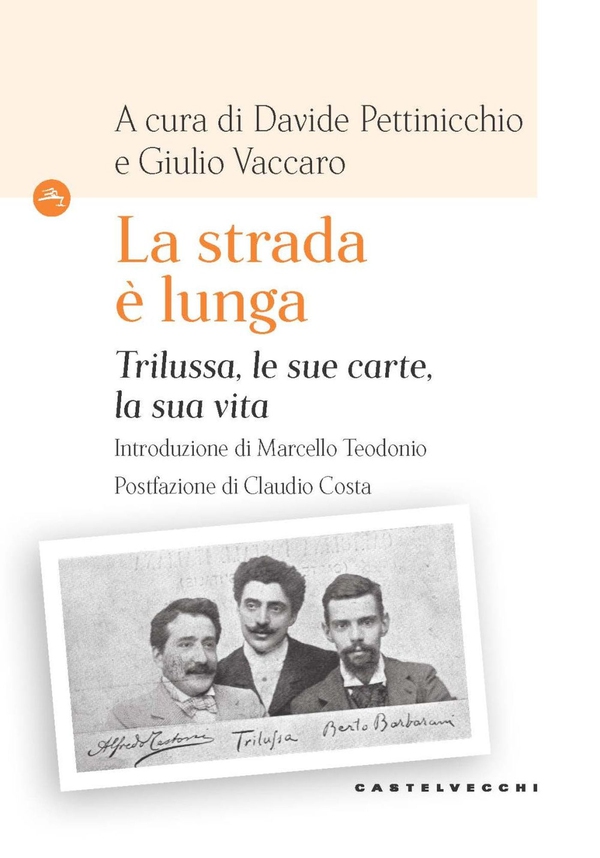 «LA STRADA E' LUNGA». TRILUSSA, LE SUE CARTE, LA SUA VITA - Librerie.coop «LA STRADA E' LUNGA». TRILUSSA, LE SUE CARTE, LA SUA VITA - Librerie.coop