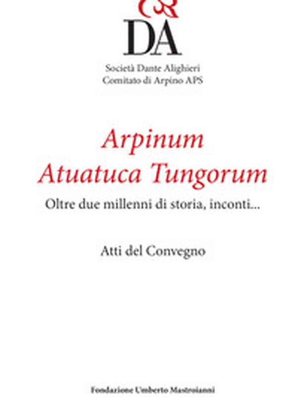 Arpinum Atuatuca Tungorum. Oltre due millenni di storia, incontri... Ediz. italiana e francese - Librerie.coop Arpinum Atuatuca Tungorum. Oltre due millenni di storia, incontri... Ediz. italiana e francese - Librerie.coop