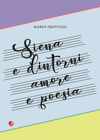 Siena e dintorni. Amore e poesia - Librerie.coop