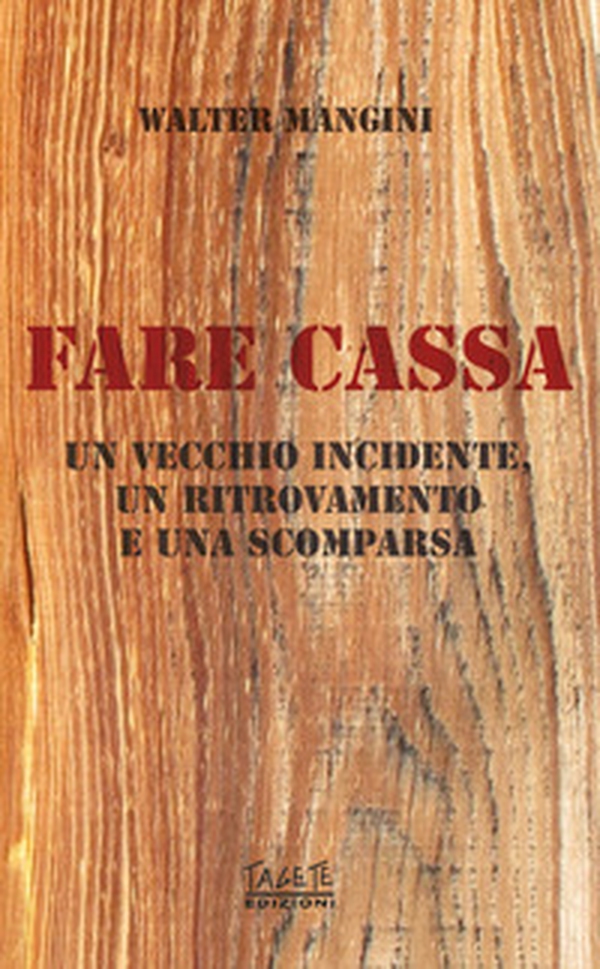 Fare cassa. Un vecchio incidente, un ritrovamento e una scomparsa - Librerie.coop Fare cassa. Un vecchio incidente, un ritrovamento e una scomparsa - Librerie.coop