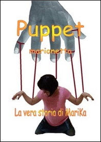 Puppet-Marionetta. La vera storia di Marika Desantis - Librerie.coop
