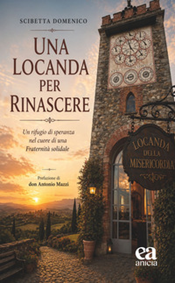 Una locanda per rinascere. Un rifugio di speranza nel cuore di una fraternità solidale - Librerie.coop
