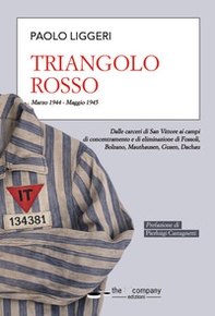 Triangolo rosso. Dalle carceri di San Vittore ai campi di concentramento e di eliminazione di Fossoli, Bolzano, Mauthausen, Gusen, Dachau - Librerie.coop