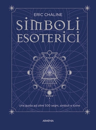 Simboli esoterici. Una guida ad oltre 500 segni, simboli e icone - Librerie.coop