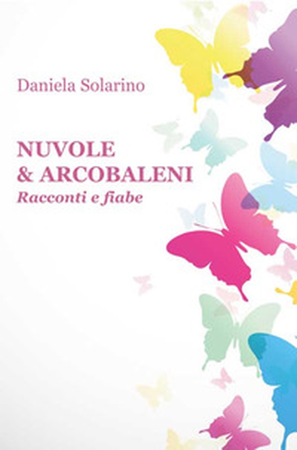 Nuvole & arcobaleni. Racconti e fiabe - Librerie.coop Nuvole & arcobaleni. Racconti e fiabe - Librerie.coop
