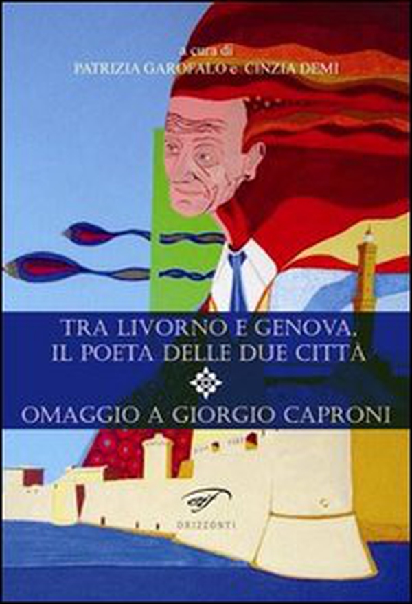 Tra Livorno e Genova, il poeta delle due città. Omaggio a Giorgio Caproni - Librerie.coop Tra Livorno e Genova, il poeta delle due città. Omaggio a Giorgio Caproni - Librerie.coop