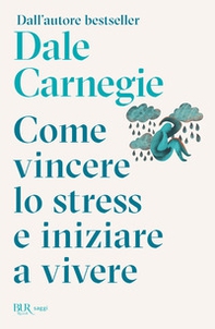 Come vincere lo stress e cominciare a vivere - Librerie.coop