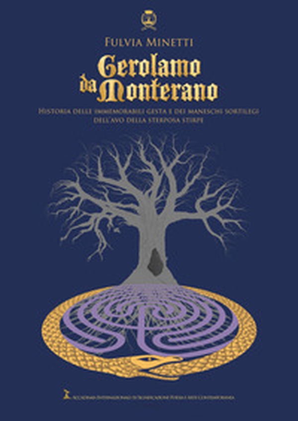 Gerolamo da Monterano. Historia delle immemorabili gesta e dei maneschi sortilegi dell'avo della sterposa stirpe - Librerie.coop Gerolamo da Monterano. Historia delle immemorabili gesta e dei maneschi sortilegi dell'avo della sterposa stirpe - Librerie.coop