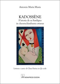 Kadossène. S'istoria de sa Sardigna in chentuchimbanta ottavas - Librerie.coop