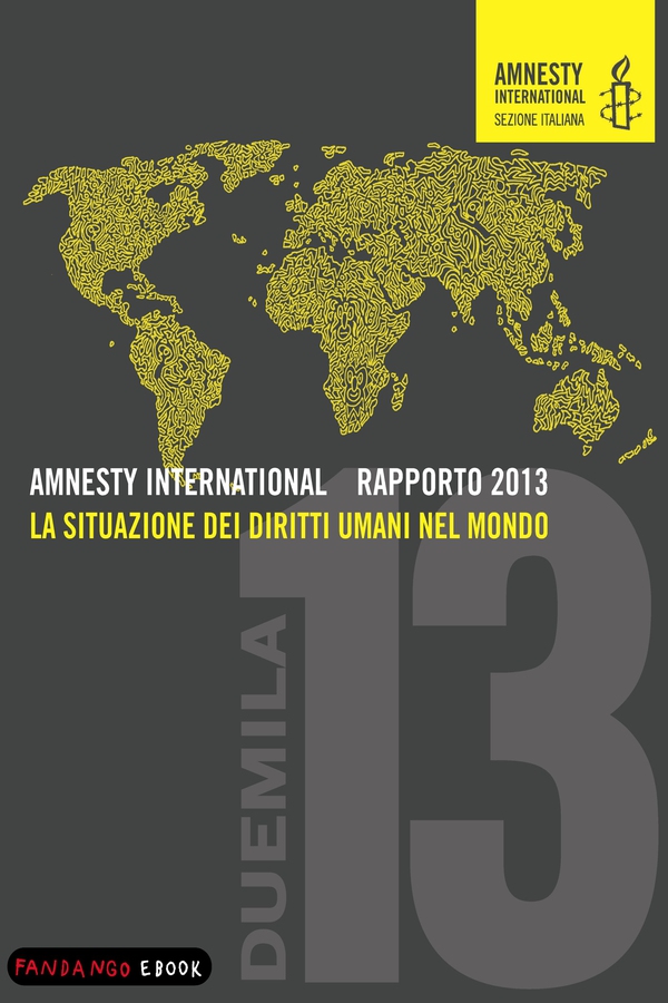 AMNESTY INTERNATIONAL RAPPORTO 2013 - La situazione dei diritti umani nel mondo - Librerie.coop AMNESTY INTERNATIONAL RAPPORTO 2013 - La situazione dei diritti umani nel mondo - Librerie.coop