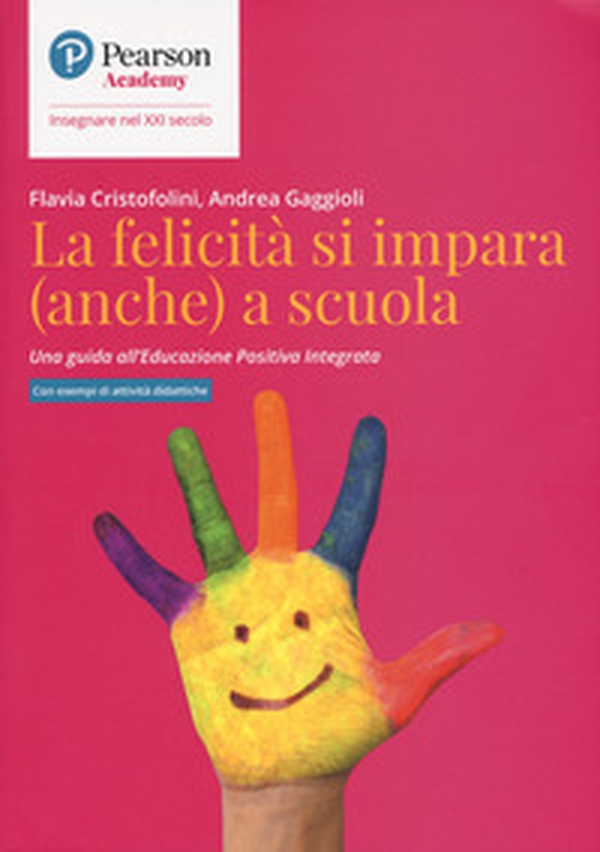 La felicità si impara (anche) a scuola. Una guida all'educazione positiva integrata - Librerie.coop La felicità si impara (anche) a scuola. Una guida all'educazione positiva integrata - Librerie.coop