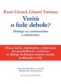 Verità o fede debole? Dialogo su cristianesimo e relativismo - Librerie.coop Verità o fede debole? Dialogo su cristianesimo e relativismo - Librerie.coop