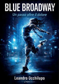 Blue Broadway. Un passo oltre il dolore - Librerie.coop