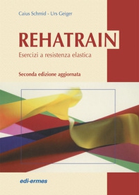 Rehatrain. Esercizi a resistenza elastica - Librerie.coop