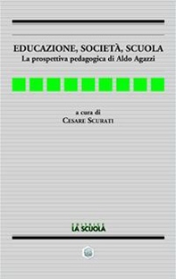 Educazione, società, scuola. La prospettiva pedagogica di Aldo Agazzi - Librerie.coop