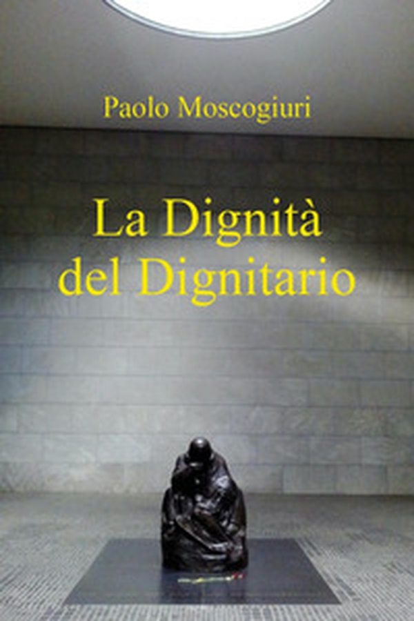 La dignità del dignitario - Librerie.coop La dignità del dignitario - Librerie.coop